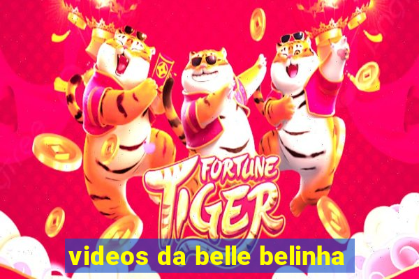 videos da belle belinha